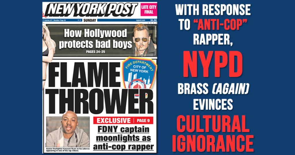 A NY Post story exhibited an egregious, disrespectful bias against hip-hop artist and FDNY Captain Kasseem “Ka” Ryan. The NYPD response was inappropriate.